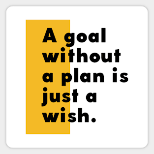 A goal without a plan is just a wish Magnet